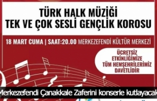 Merkezefendi Çanakkale Zaferini konserle kutlayacak