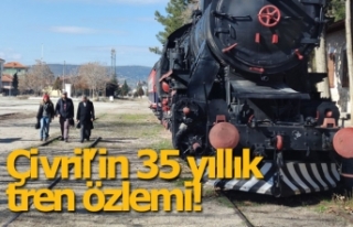Çivril’in 35 yıllık tren özlemi!