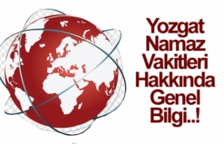 Yozgat Namaz Vakitleri Hakkında Genel Bilgi