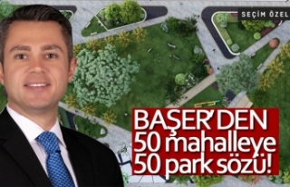 Başer'den 50 mahalleye 50 park sözü  