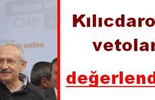 Kılıçdaroğlu vetolar hakkında konuştu: