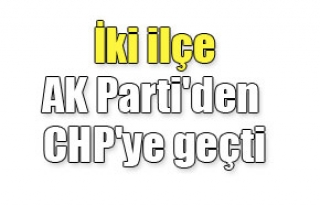 İki ilçe AK Parti'den CHP'ye geçti