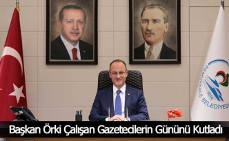 Başkan Örki Çalışan Gazetecilerin Gününü Kutladı