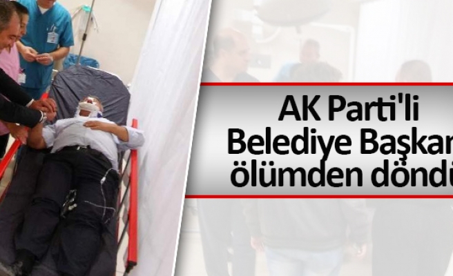 AK Parti'li belediye başkanını ölümden döndü