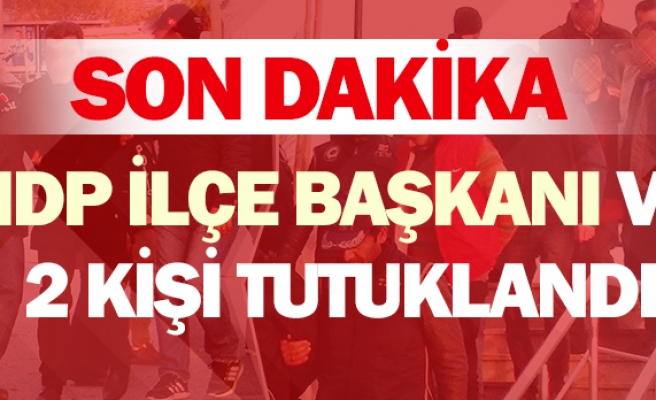 HDP İlçe Başkanı ile 2 kişi tutuklandı