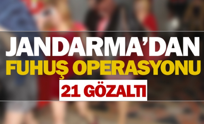 Jandarma’dan fuhuş operasyonu 21 gözaltı