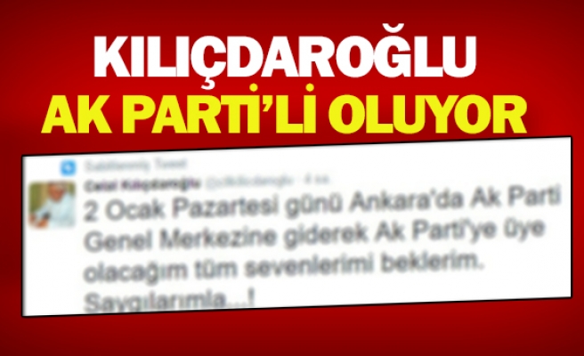 Kılıçdaroğlu, AK Parti’li oluyor