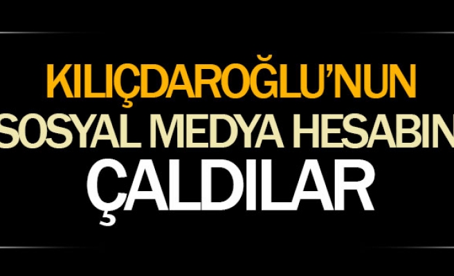 Kılıçdaroğlu'nun sosyal medya hesabını çaldılar