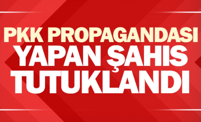 PKK propagandası yapan şahıs tutuklandı