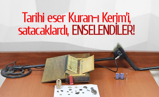 Tarihi eser Kuran-ı Kerim’i, satacaklardı   Enselendiler!