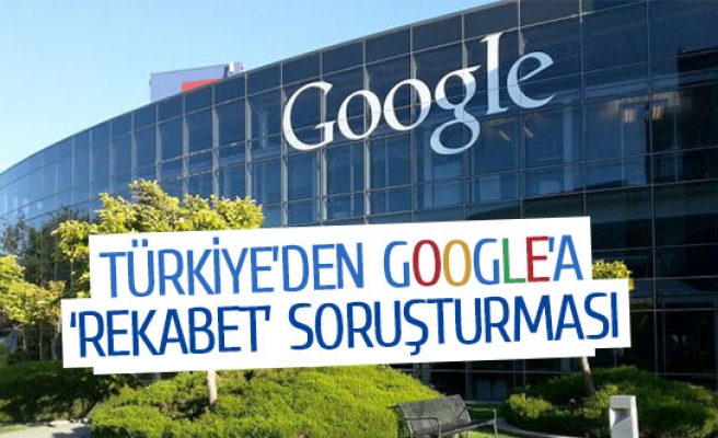 Türkiye’den Google’a ‘rekabet’ soruşturması