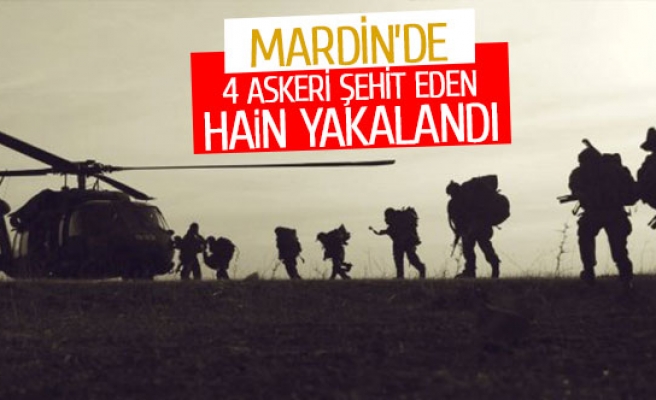 Mardin’de 4 askeri şehit eden hain yakalandı