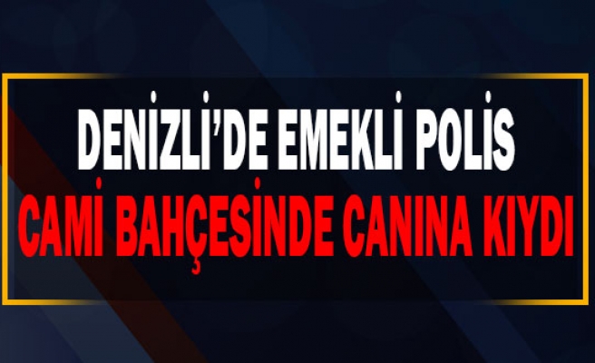 Denizli'de emekli polis cami bahçesinde intihar etti