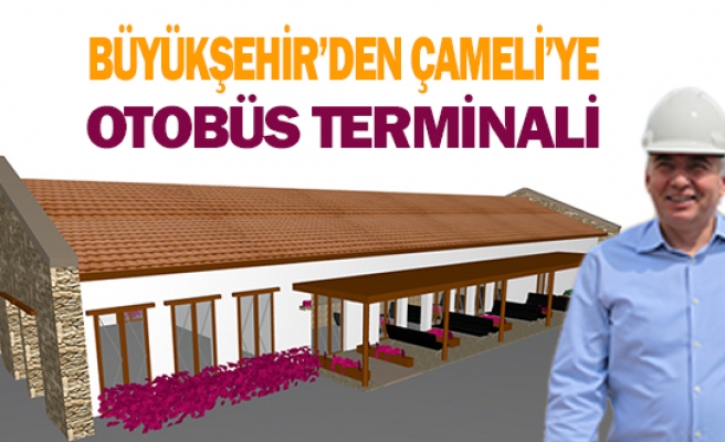 Büyükşehir’den Çameli’ye otobüs terminali