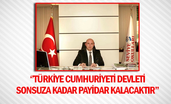 ‘’Türkiye Cumhuriyeti devleti sonsuza kadar payidar kalacaktır’’