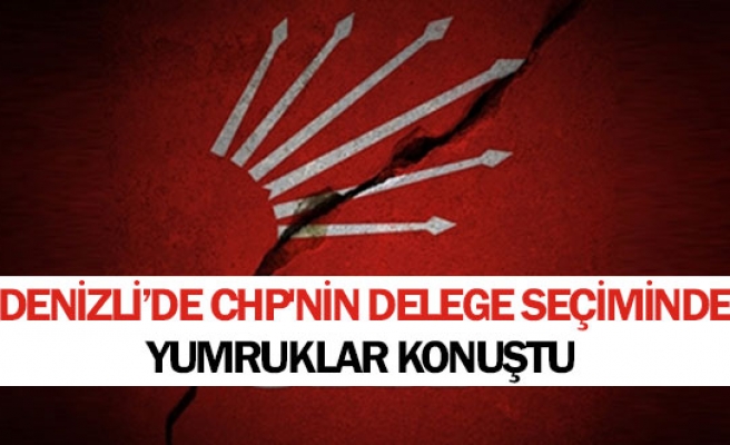 Denizli’de CHP'nin delege seçiminde yumruklar konuştu