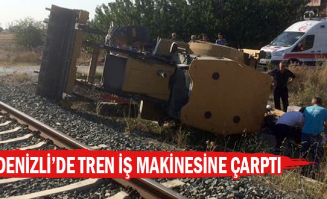 Denizli’de tren iş makinesine çarptı