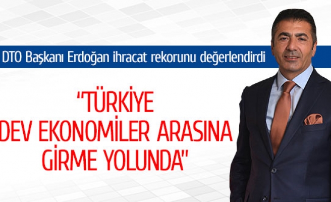 DTO Başkanı Erdoğan ihracat rekorunu değerlendirdi​