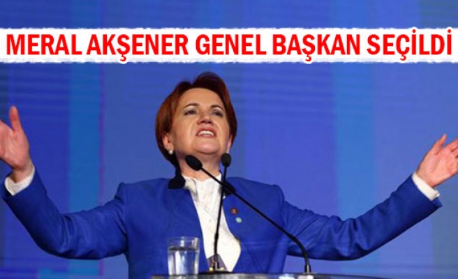 Meral Akşener genel başkan seçildi