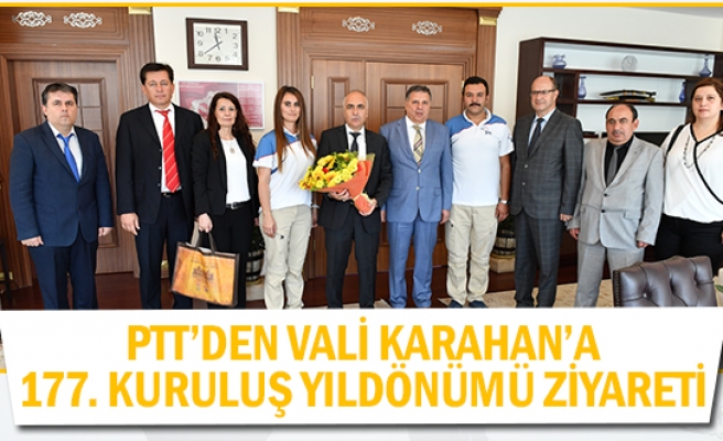 PTT’den Vali Karahan’a 177. kuruluş yıldönümü ziyareti