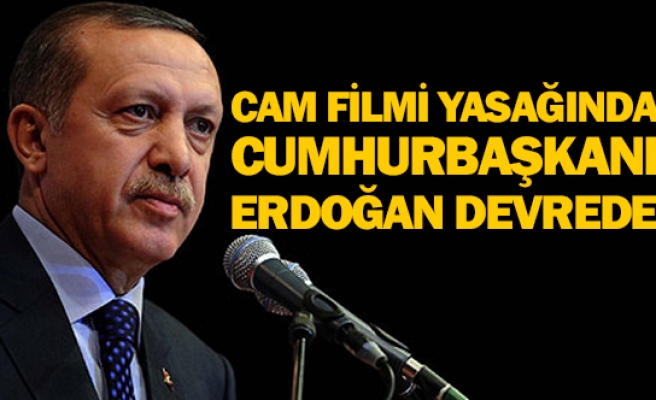 Cam filmi yasağında Cumhurbaşkanı Erdoğan devrede