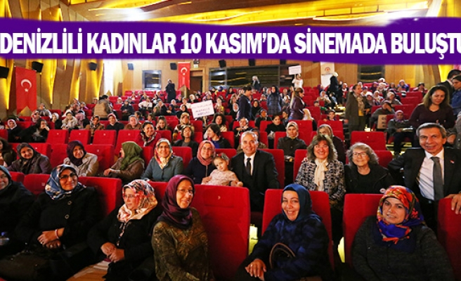 Denizlili kadınlar 10 Kasım’da sinemada buluştu