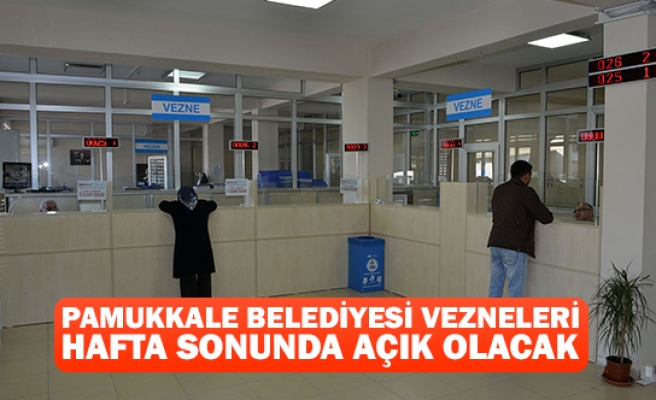 Pamukkale Belediyesi vezneleri hafta sonunda açık olacak