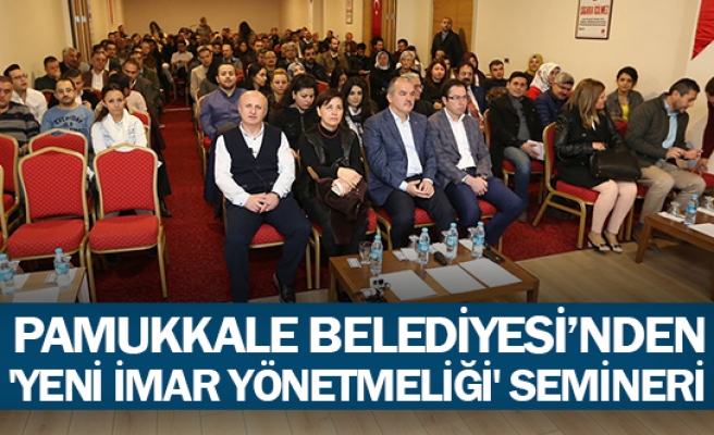 Pamukkale Belediyesi’nden 'Yeni İmar Yönetmeliği' semineri