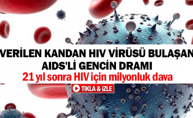Verilen kandan HIV virüsü bulaşan AIDS'li gencin dramı