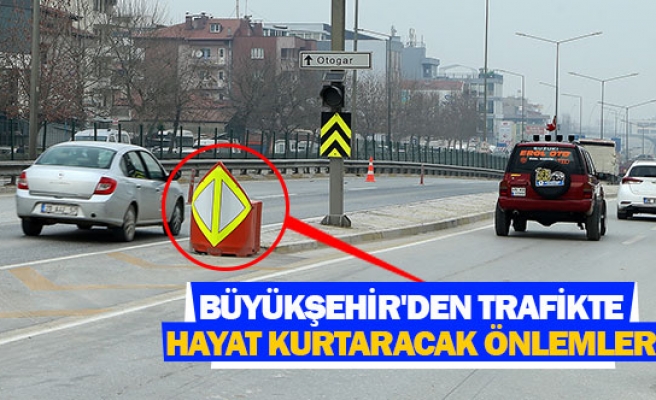 Büyükşehir'den trafikte hayat kurtaracak önlemler