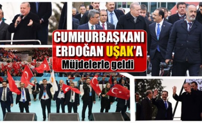 Cumhurbaşkanı Erdoğan Uşak’a müjdelerle geldi