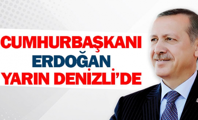 Cumhurbaşkanı Erdoğan yarın Denizli'de