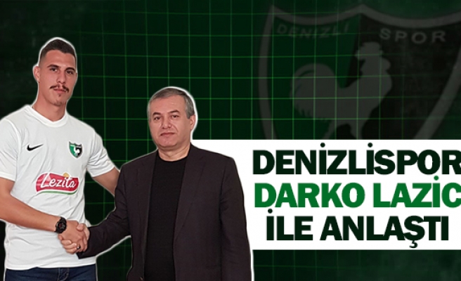 Denizlispor Darko Lazic ile anlaştı 