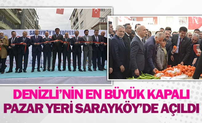 Denizli’nin en büyük kapalı pazar yeri Sarayköy’de açıldı