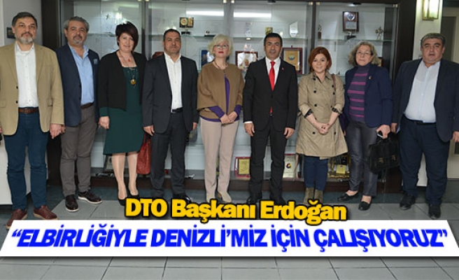 DTO Başkanı Erdoğan: “Elbirliğiyle Denizli’miz için çalışıyoruz"