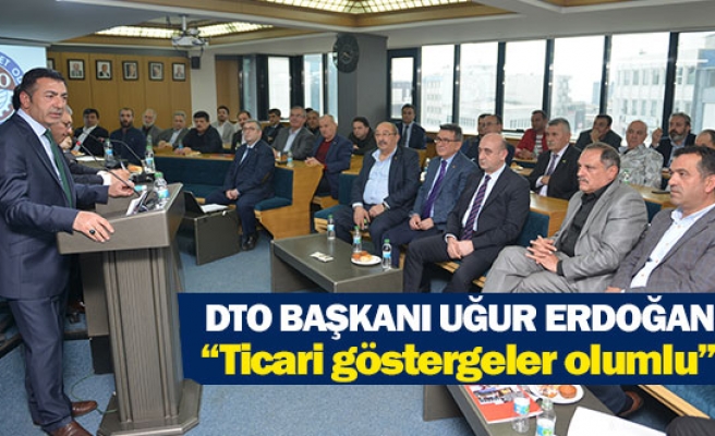 DTO Başkanı Uğur Erdoğan: “Ticari göstergeler olumlu”