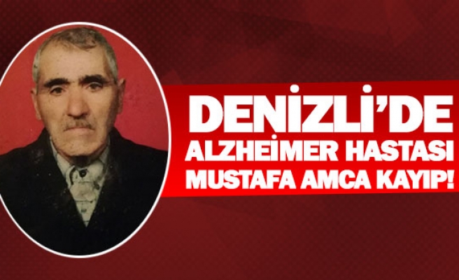 Denizli’de  alzheimer hastası Mustafa amca kayıp!