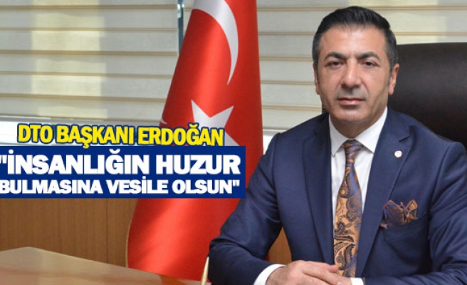 DTO Başkanı Erdoğan: "İnsanlığın huzur bulmasına vesile olsun"