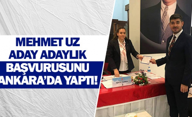 Mehmet Uz aday adaylık başvurusunu Ankara’da yaptı!