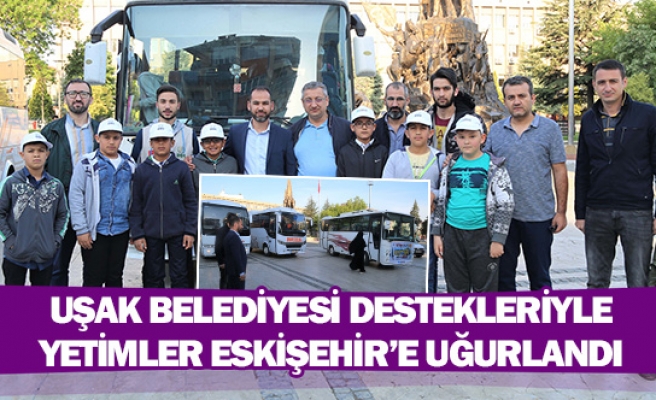 Uşak Belediyesi destekleriyle yetimler Eskişehir’e uğurlandı