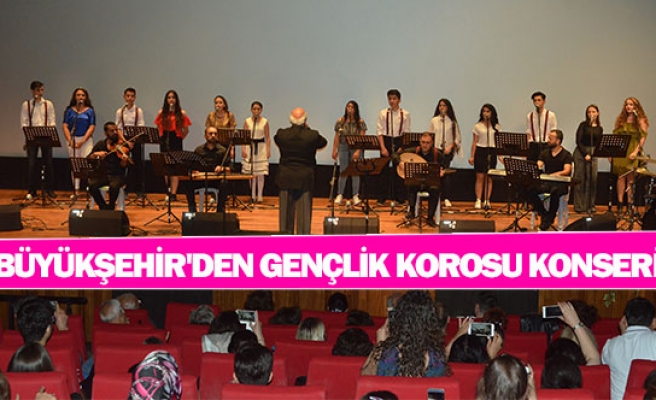 Büyükşehir'den gençlik korosu konseri