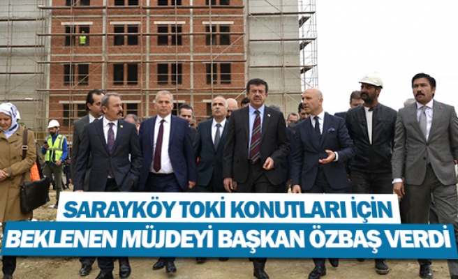 Sarayköy TOKİ konutları için beklenen müjdeyi Başkan Özbaş verdi