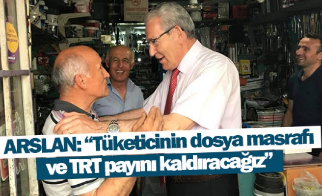 Arslan: “Tüketicinin dosya masrafı ve TRT payını kaldıracağız”