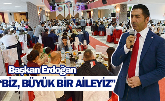 Başkan Erdoğan: “Biz, büyük bir aileyiz”