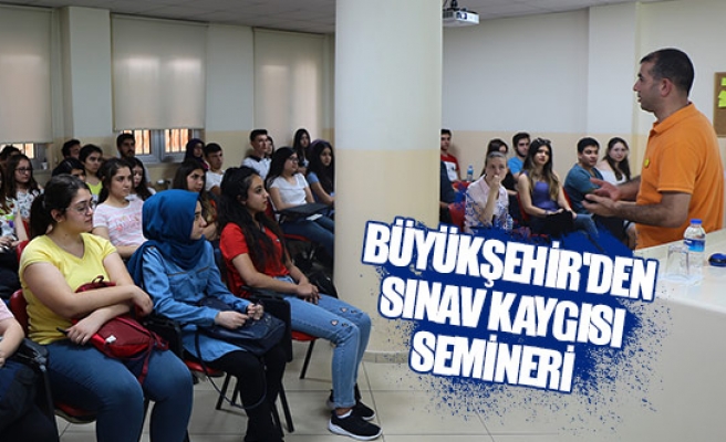 Büyükşehir'den sınav kaygısı semineri