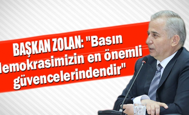 Başkan Zolan: "Basın demokrasimizin en önemli güvencelerindendir"