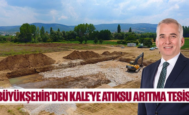 Büyükşehir'den Kale'ye atıksu arıtma tesisi