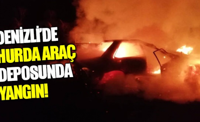 Denizli’de hurda araç deposunda yangın!