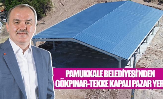 Pamukkale Belediyesi’nden Gökpınar-Tekke Kapalı Pazar Yeri