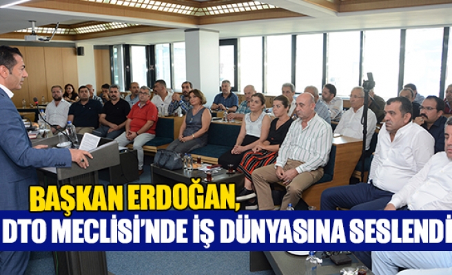 Başkan Erdoğan, DTO Meclisi’nde iş dünyasına seslendi